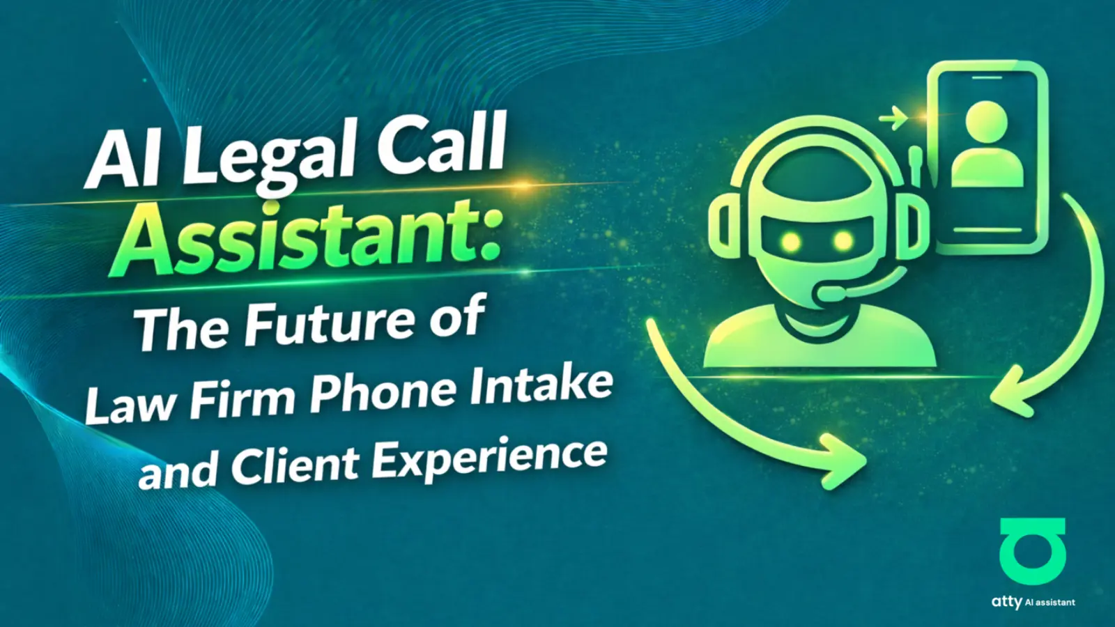 AI Legal Call Assistant: The Future of Law Firm Phone Intake and Client Experience