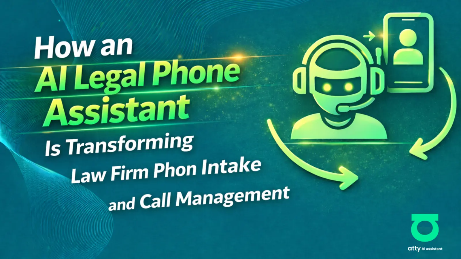 How an AI Legal Phone Assistant Is Transforming Law Firm Intake and Call Management